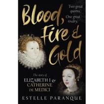 【4周达】Blood, Fire and Gold : The story of Elizabeth I and Catherine de Medici [9781529109221]