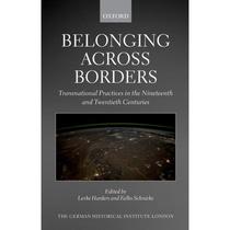 【4周达】Belonging Across Borders: Transnational Practices in the Nineteenth and Twentieth Centuries [9780192867490]