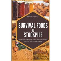 【4周达】Survival Foods To Stockpile: Emergency Prepping Guide For Life-Saving Supplies And Food Storage [9798201495435]