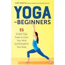 【4周达】Yoga for Beginners: Simple Yoga Poses to Calm Your Mind and Strengthen Your Body [9781623156466]
