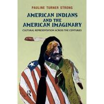 【4周达】American Indians and the American Imaginary: Cultural Representation Across the Centuries [9781612050478]