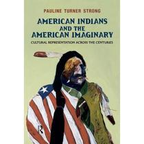 【4周达】American Indians and the American Imaginary: Cultural Representation Across the Centuries [9781612050485]