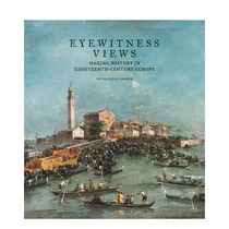 【预售】目击者视角：在18世纪欧洲创造历史 Eyewitness Views: Making History in Eighteenth-Century Europe