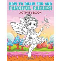 【4周达】How to Draw Fun and Fanciful Fairies! Activity Book [9781683235279]