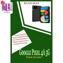 海外直订Google Pixel 4a 5g User Guide: A Complete Step by Step Manual with Helpful Short 谷歌像素4a 5g用