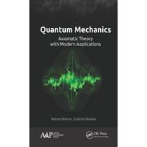 【4周达】Quantum Mechanics: Axiomatic Theory with Modern Applications [9781771886918]